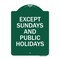 Signmission Except Sundays & Holidays Supplementary Sign, Green & White Alum Sign, 24" L, 18" H, GW-1824-24059 A-DES-GW-1824-24059 - alternate 1